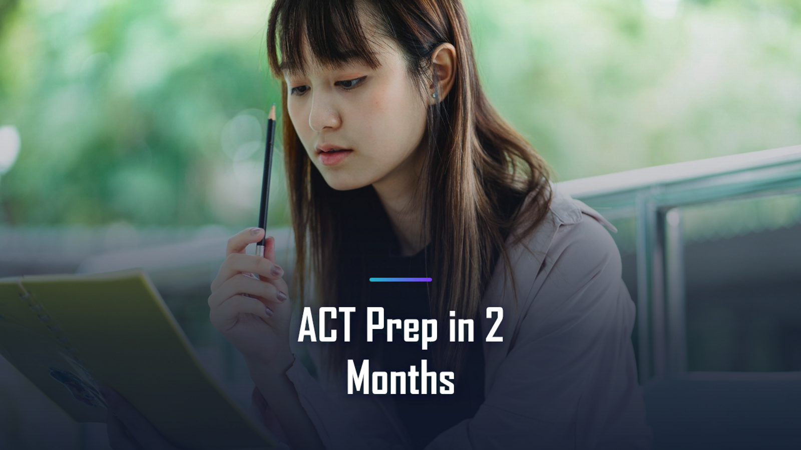 ACT Prep in 2 Months: Week-by-Week Study Plan for Real Score Gains