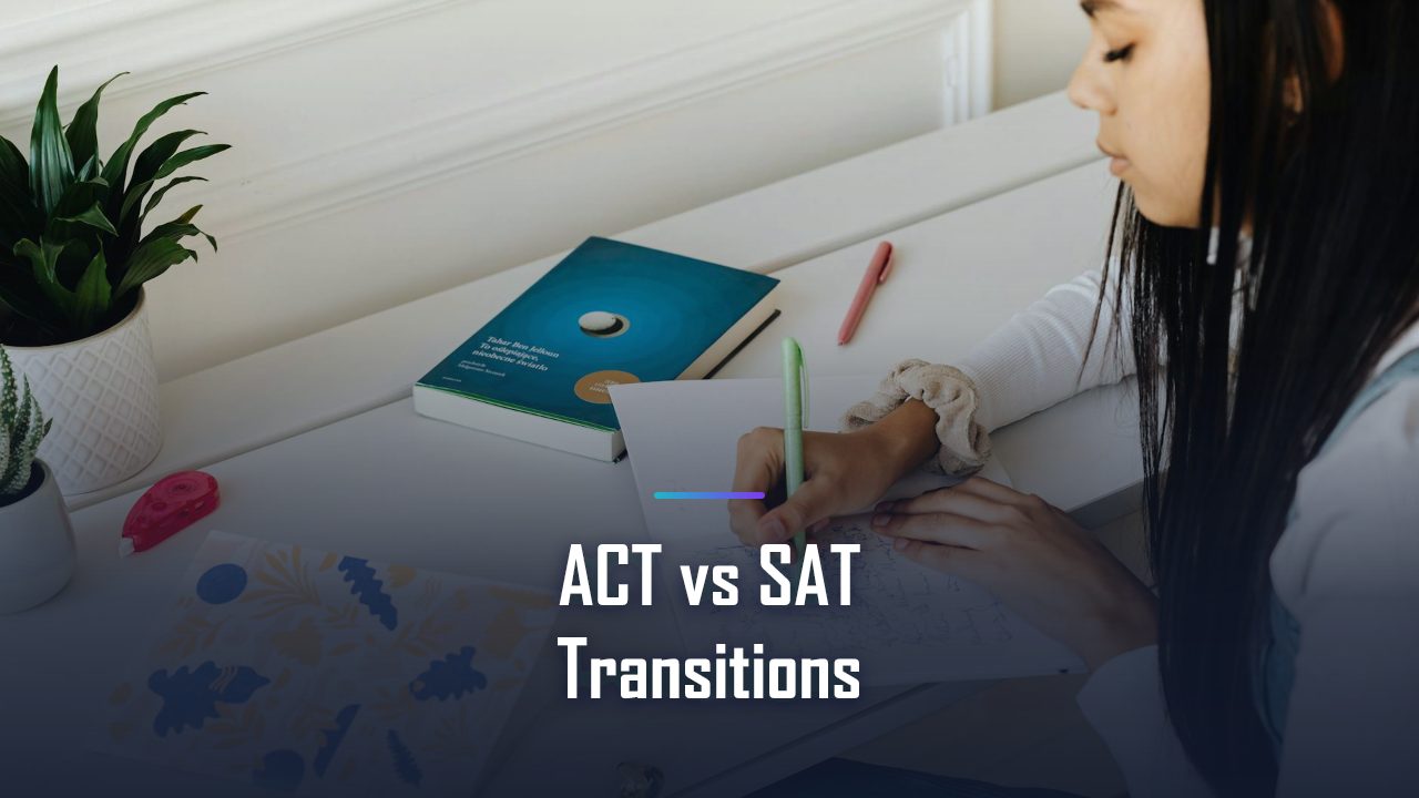 ACT vs Digital SAT Transitions Questions: What Changes and What Stays the Same