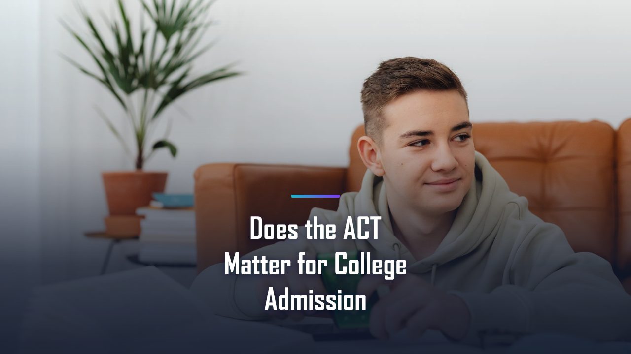 How Much Does the ACT Matter for College Admission in 2026?