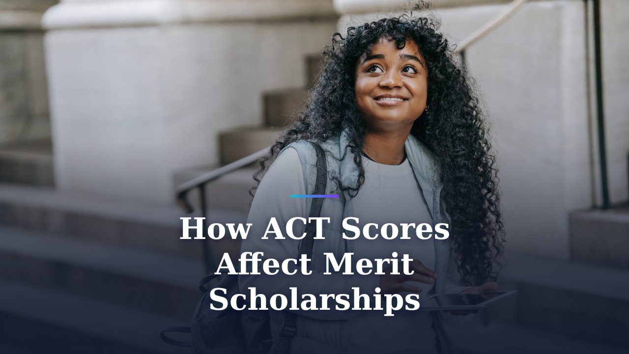 How ACT Scores Affect Merit Scholarships? The Honest, Data-Backed Answer for 2026