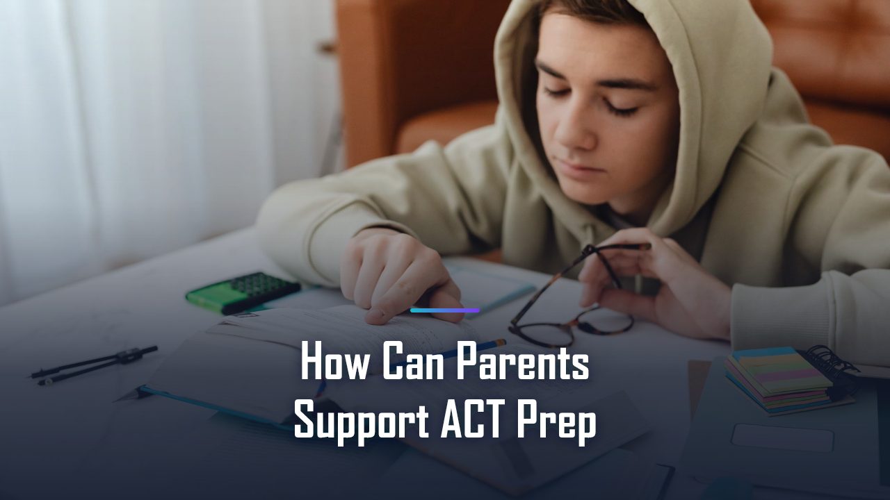 How Can Parents Support ACT Prep: The Complete 2026 Guide