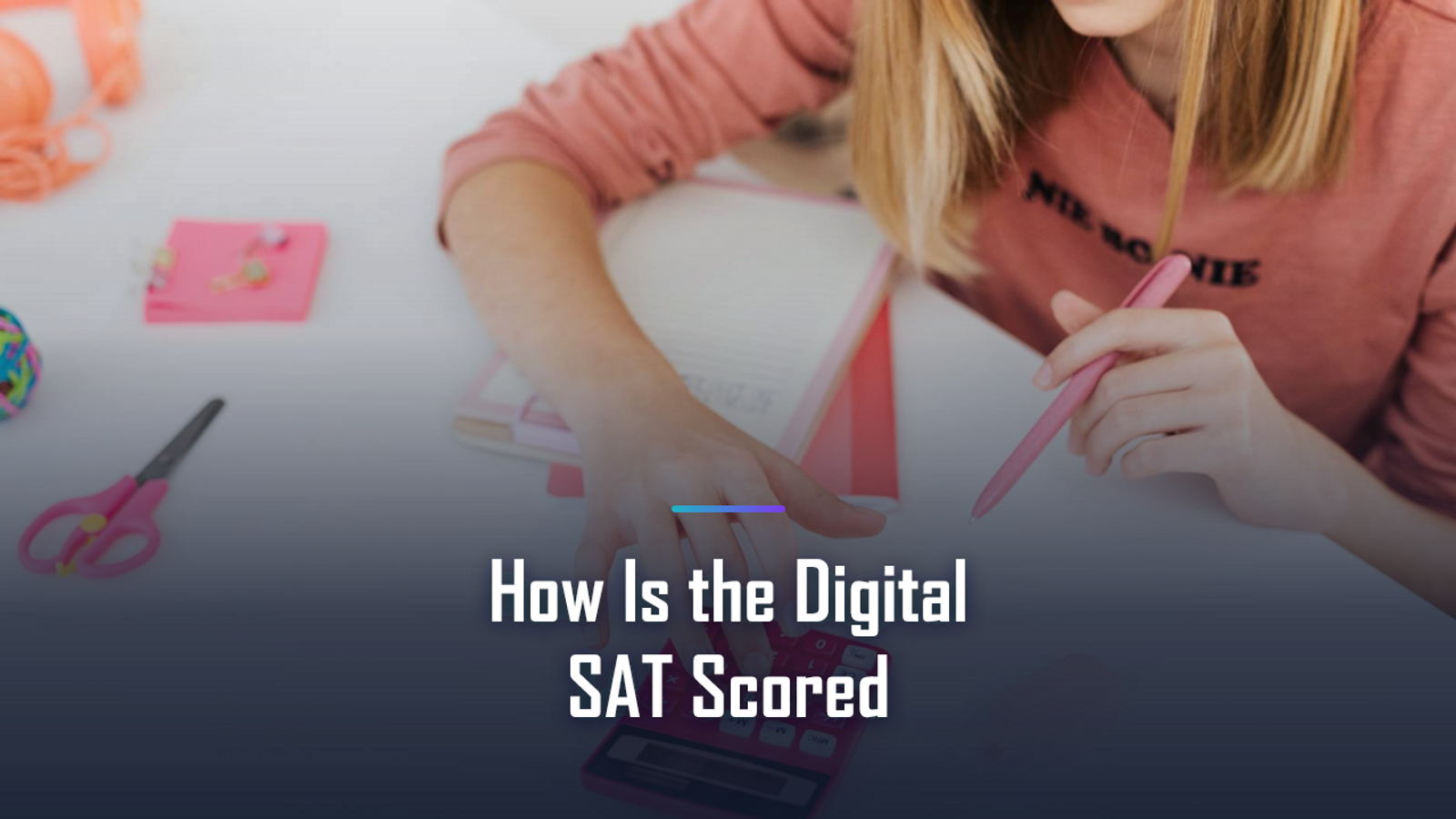 How the Digital SAT Is Scored: Adaptive Modules and the 1600 Scale