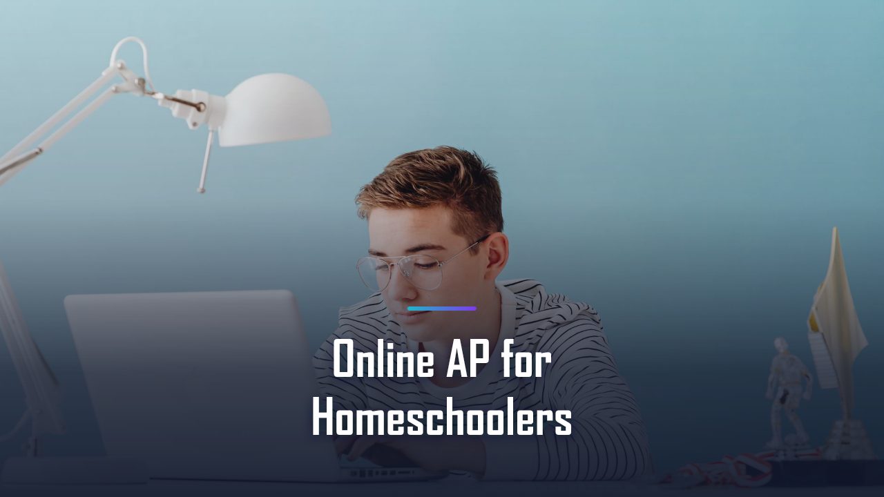 Online AP for Homeschoolers: How to Take and Pass AP Exams in 2026